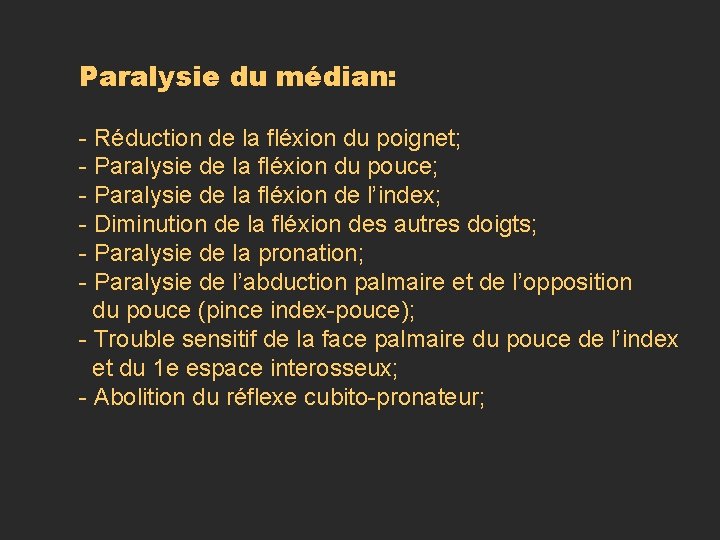 Paralysie du médian: - Réduction de la fléxion du poignet; - Paralysie de la