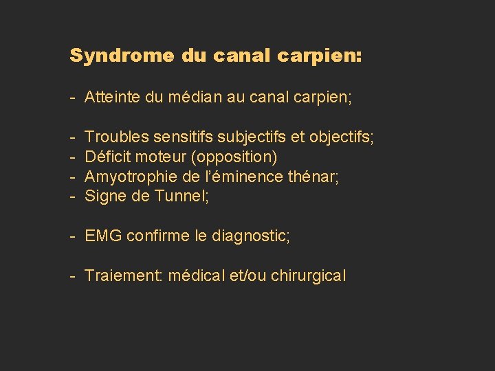 Syndrome du canal carpien: - Atteinte du médian au canal carpien; - Troubles sensitifs Syndrome du canal carpien: - Atteinte du médian au canal carpien; - Troubles sensitifs
