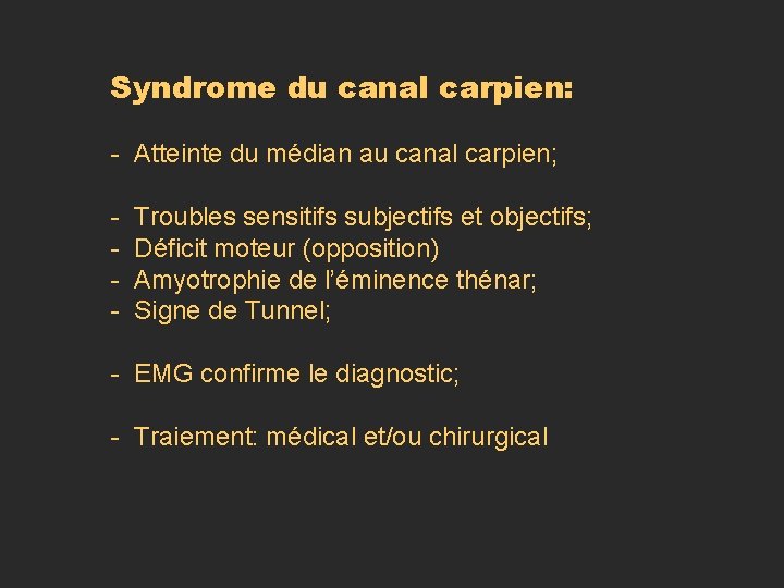 Syndrome du canal carpien: - Atteinte du médian au canal carpien; - Troubles sensitifs