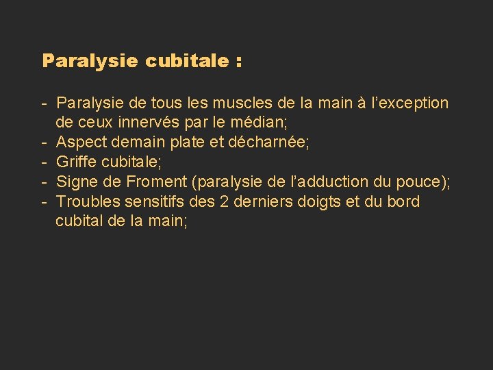 Paralysie cubitale : - Paralysie de tous les muscles de la main à l’exception Paralysie cubitale : - Paralysie de tous les muscles de la main à l’exception