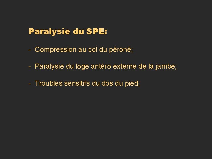 Paralysie du SPE: - Compression au col du péroné; - Paralysie du loge antéro Paralysie du SPE: - Compression au col du péroné; - Paralysie du loge antéro