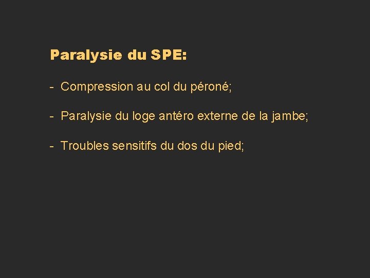 Paralysie du SPE: - Compression au col du péroné; - Paralysie du loge antéro