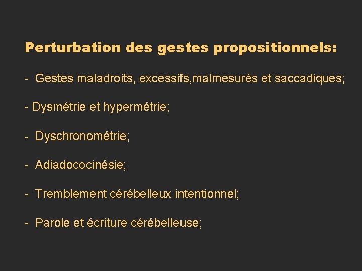 Perturbation des gestes propositionnels: - Gestes maladroits, excessifs, malmesurés et saccadiques; - Dysmétrie et