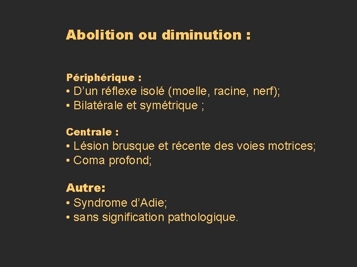 Abolition ou diminution : Périphérique : • D’un réflexe isolé (moelle, racine, nerf); • Abolition ou diminution : Périphérique : • D’un réflexe isolé (moelle, racine, nerf); •