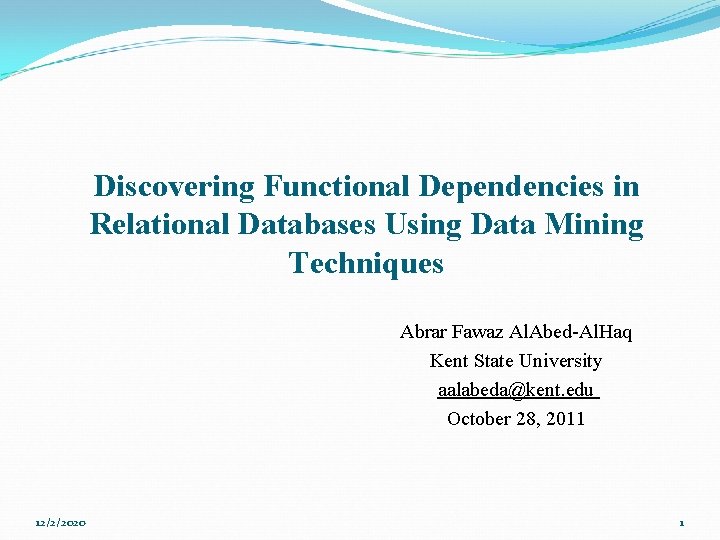 Discovering Functional Dependencies in Relational Databases Using Data Mining Techniques Abrar Fawaz Al. Abed-Al.