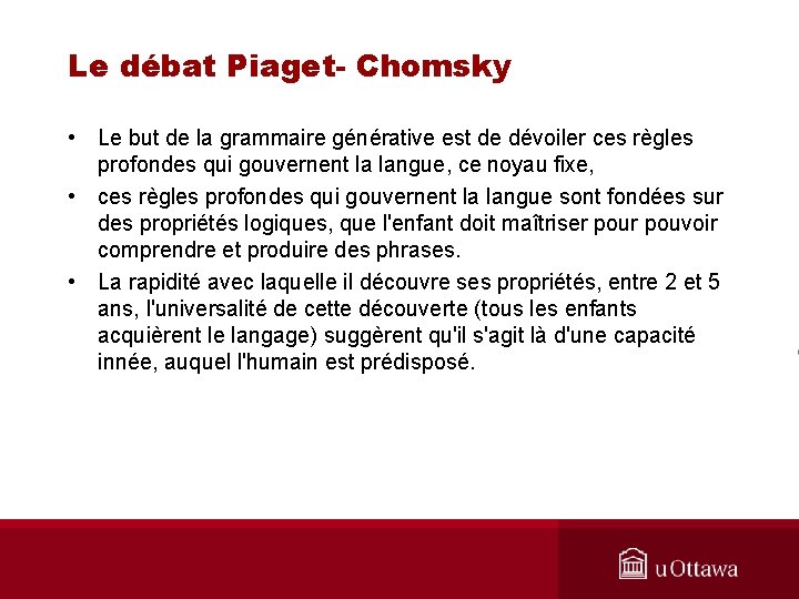 Le débat Piaget- Chomsky • Le but de la grammaire générative est de dévoiler