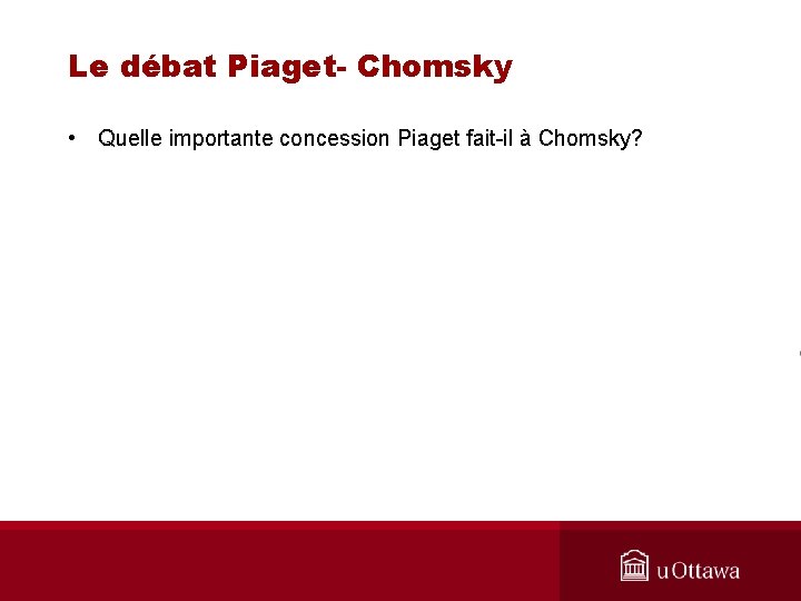 Le débat Piaget- Chomsky • Quelle importante concession Piaget fait-il à Chomsky? 