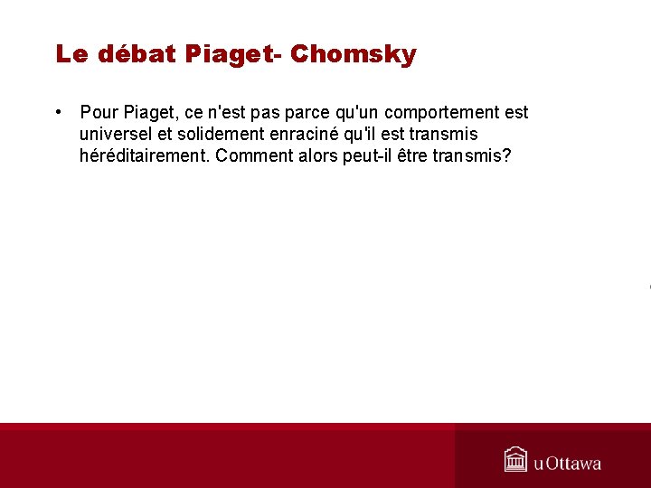 Le débat Piaget- Chomsky • Pour Piaget, ce n'est pas parce qu'un comportement est