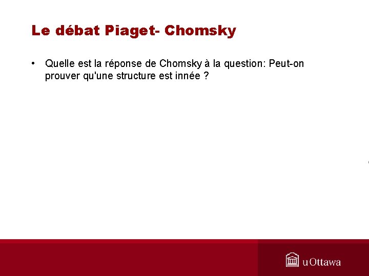 Le débat Piaget- Chomsky • Quelle est la réponse de Chomsky à la question: