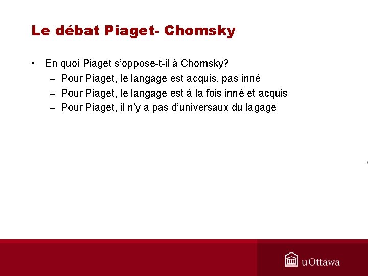 Le débat Piaget- Chomsky • En quoi Piaget s’oppose-t-il à Chomsky? – Pour Piaget,