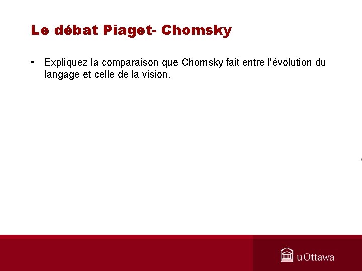 Le débat Piaget- Chomsky • Expliquez la comparaison que Chomsky fait entre l'évolution du
