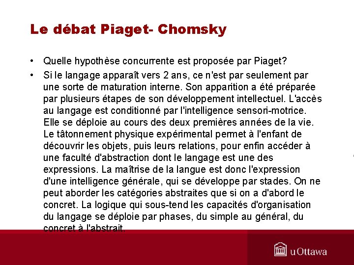 Le débat Piaget- Chomsky • Quelle hypothèse concurrente est proposée par Piaget? • Si