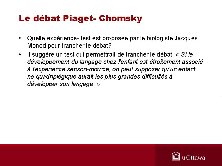 Le débat Piaget- Chomsky • Quelle expérience- test proposée par le biologiste Jacques Monod