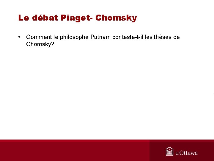 Le débat Piaget- Chomsky • Comment le philosophe Putnam conteste-t-il les thèses de Chomsky?