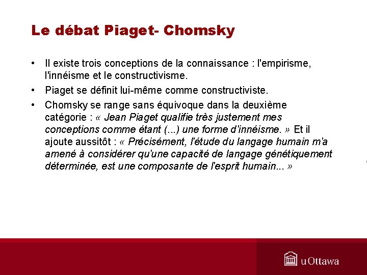 Le débat Piaget- Chomsky • Il existe trois conceptions de la connaissance : l'empirisme,