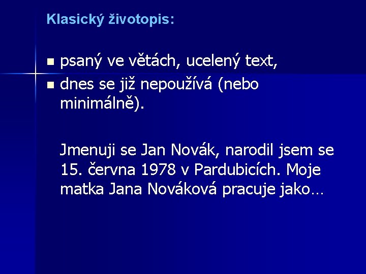 Klasický životopis: n n psaný ve větách, ucelený text, dnes se již nepoužívá (nebo