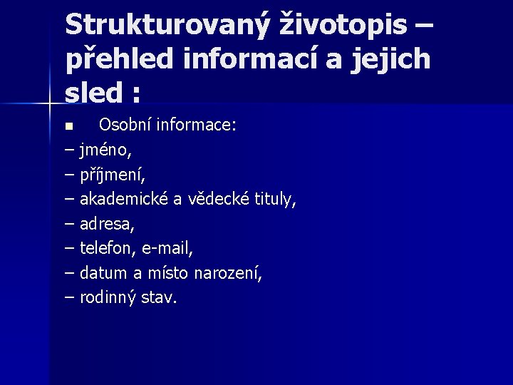 Strukturovaný životopis – přehled informací a jejich sled : Osobní informace: – jméno, –