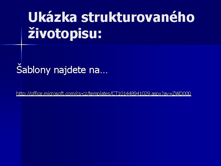 Ukázka strukturovaného životopisu: Šablony najdete na… http: //office. microsoft. com/cs-cz/templates/CT 101448941029. aspx? av=ZWD 000