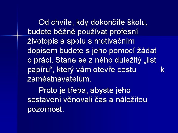 Od chvíle, kdy dokončíte školu, budete běžně používat profesní životopis a spolu s motivačním