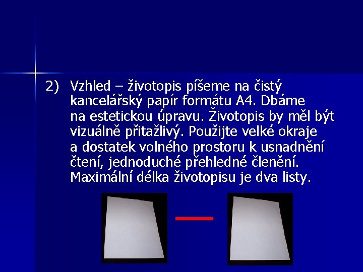 2) Vzhled – životopis píšeme na čistý kancelářský papír formátu A 4. Dbáme na