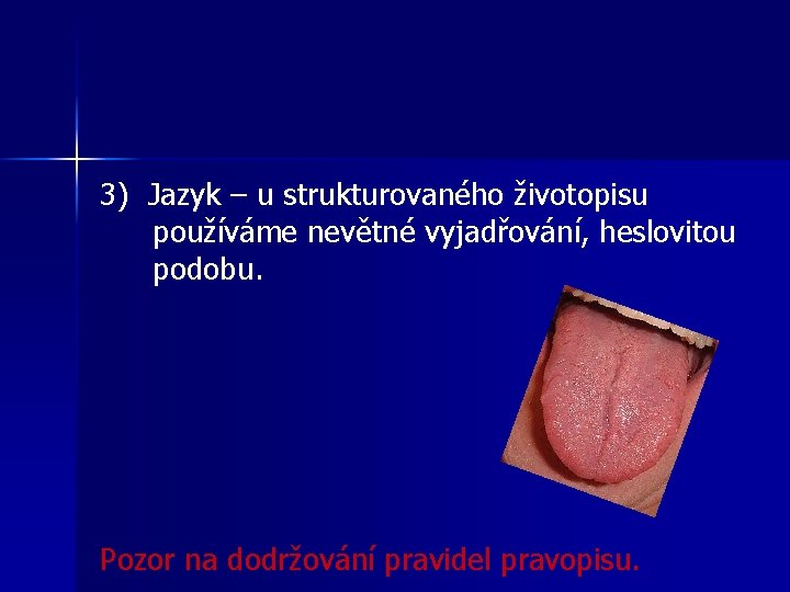 3) Jazyk – u strukturovaného životopisu používáme nevětné vyjadřování, heslovitou podobu. Pozor na dodržování