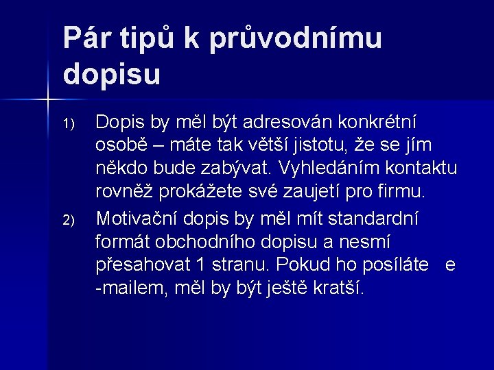 Pár tipů k průvodnímu dopisu 1) 2) Dopis by měl být adresován konkrétní osobě