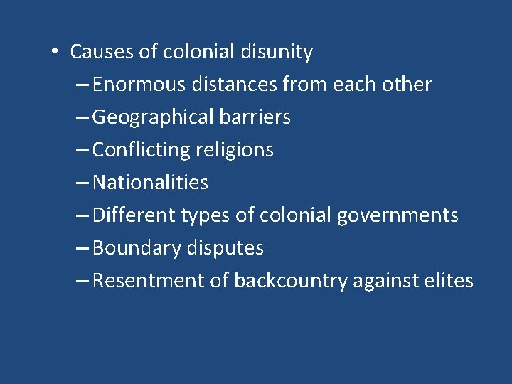  • Causes of colonial disunity – Enormous distances from each other – Geographical