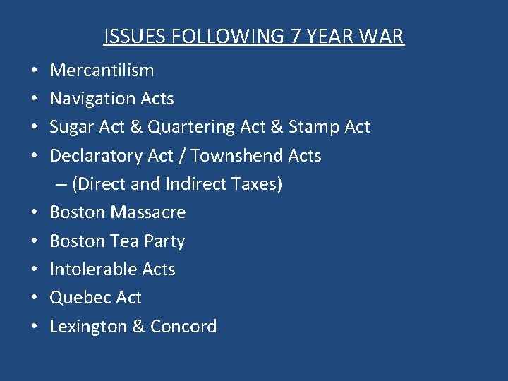 ISSUES FOLLOWING 7 YEAR WAR • • • Mercantilism Navigation Acts Sugar Act &