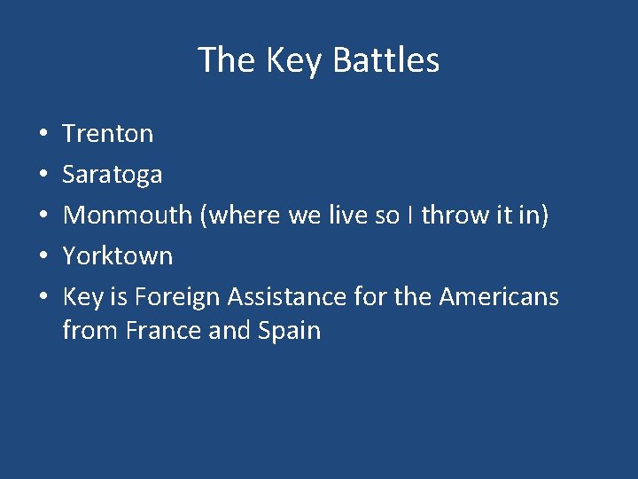 The Key Battles • • • Trenton Saratoga Monmouth (where we live so I