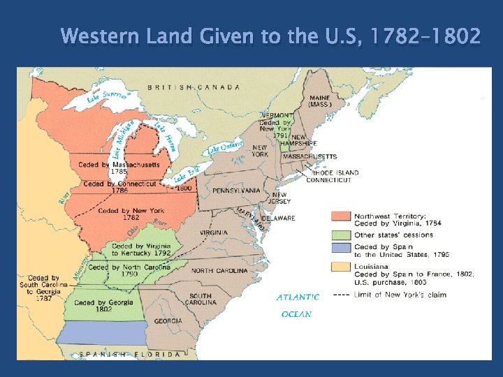 Western Land Given to the U. S, 1782– 1802 Western Land Given to the U. S, 1782– 1802