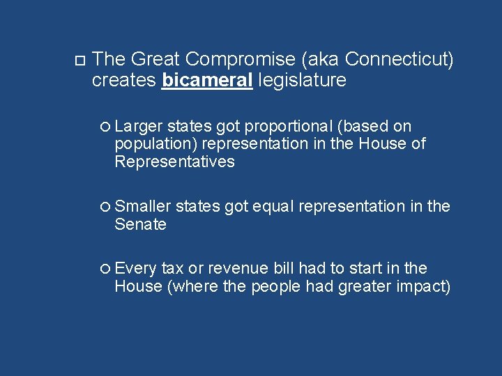  The Great Compromise (aka Connecticut) creates bicameral legislature Larger states got proportional (based