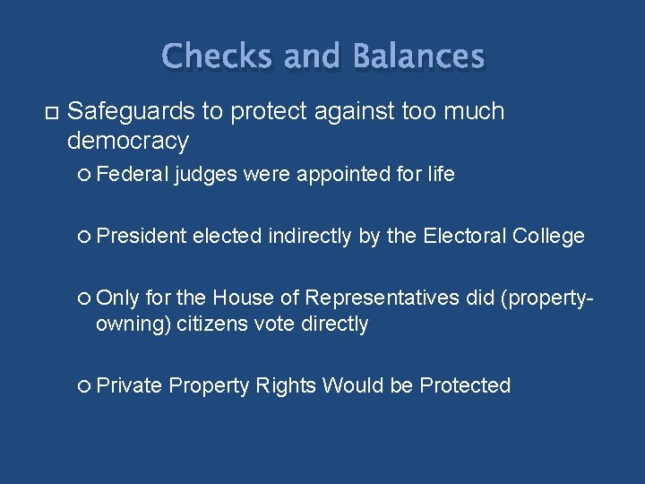 Checks and Balances Safeguards to protect against too much democracy Federal judges were appointed