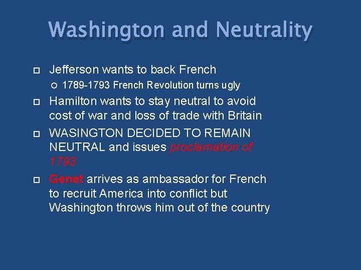 Washington and Neutrality Jefferson wants to back French 1789 -1793 French Revolution turns ugly Washington and Neutrality Jefferson wants to back French 1789 -1793 French Revolution turns ugly