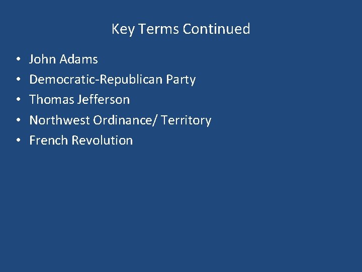 Key Terms Continued • • • John Adams Democratic-Republican Party Thomas Jefferson Northwest Ordinance/