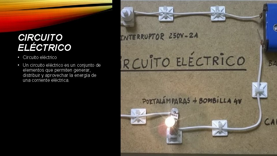 CIRCUITO ELÉCTRICO • Circuito eléctrico • Un circuito eléctrico es un conjunto de elementos