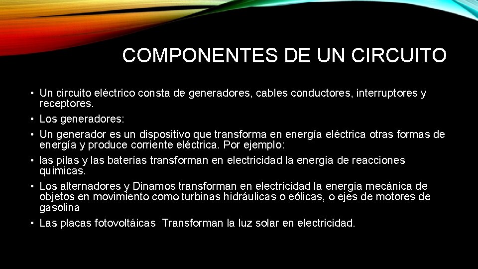 COMPONENTES DE UN CIRCUITO • Un circuito eléctrico consta de generadores, cables conductores, interruptores