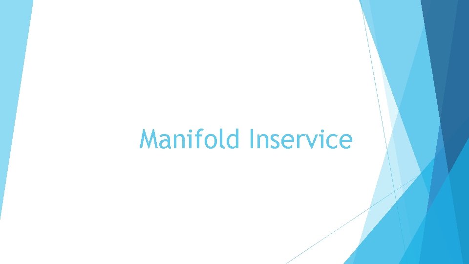 Manifold Inservice 