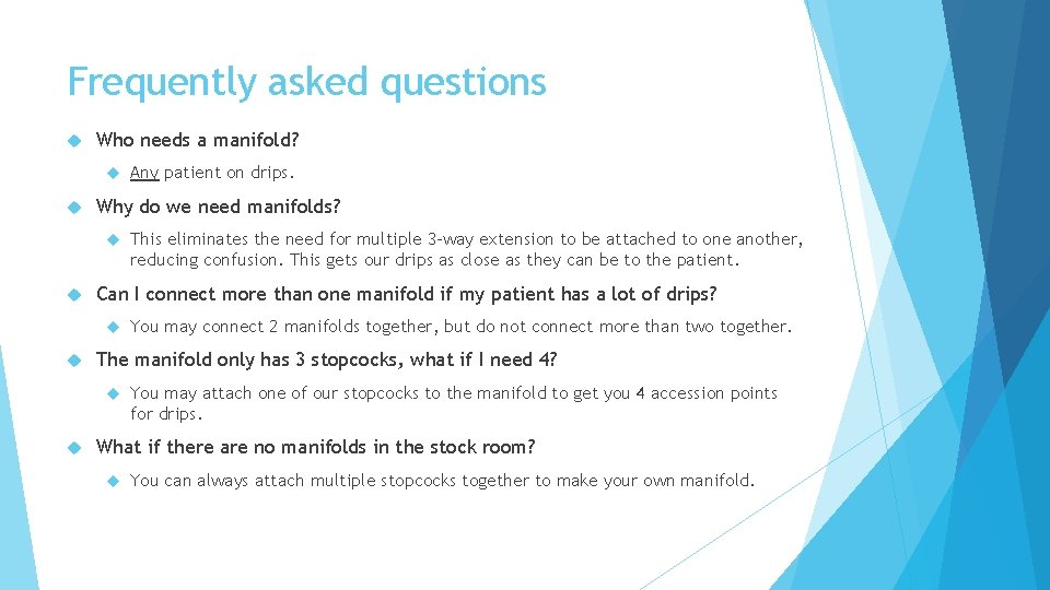Frequently asked questions Who needs a manifold? Why do we need manifolds? You may