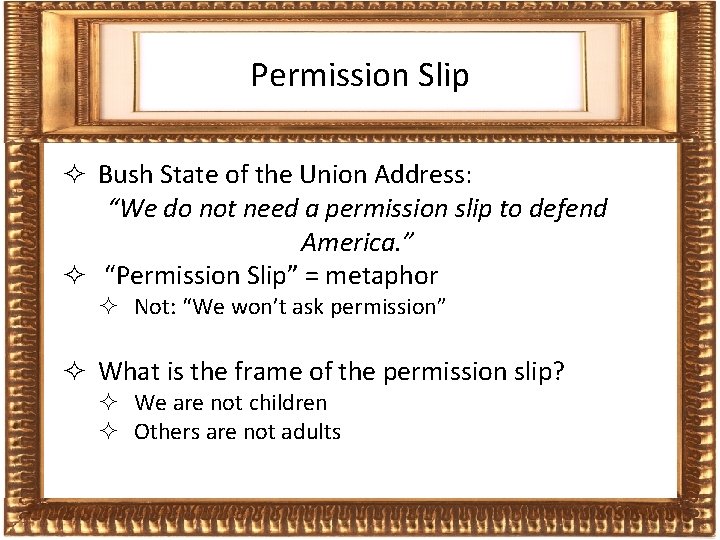 Frames Permission Slip ² Bush State of the Union Address: “We do not need