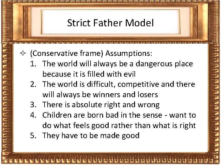 Frames Strict Father Model ² (Conservative frame) Assumptions: 1. The world will always be