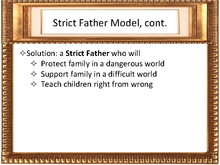 Frames Strict Father Model, cont. ²Solution: a Strict Father who will ² Protect family