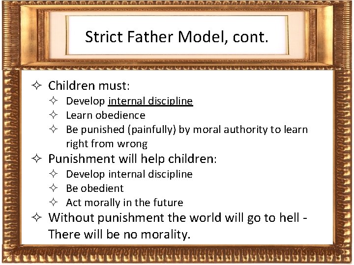 Frames Strict Father Model, cont. ² Children must: ² Develop internal discipline ² Learn