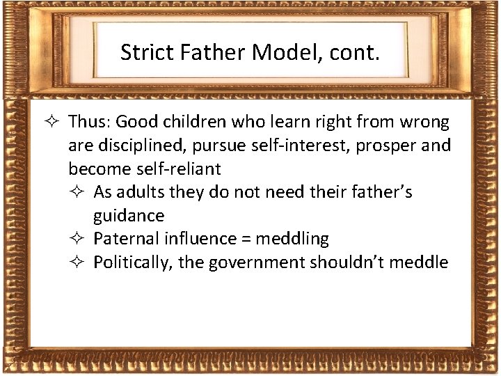 Frames Strict Father Model, cont. ² Thus: Good children who learn right from wrong