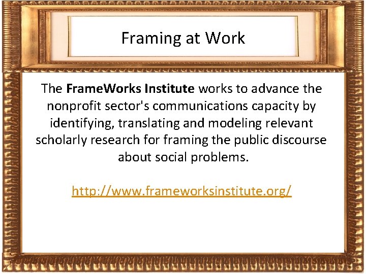 Frames Framing at Work The Frame. Works Institute works to advance the nonprofit sector's