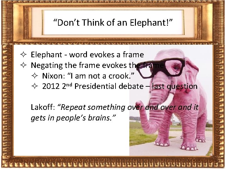 Frames “Don’t Think of an Elephant!” ² Elephant - word evokes a frame ²