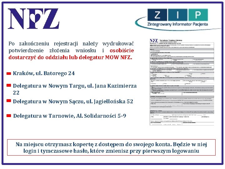 Po zakończeniu rejestracji należy wydrukować potwierdzenie złożenia wniosku i osobiście dostarczyć do oddziału lub