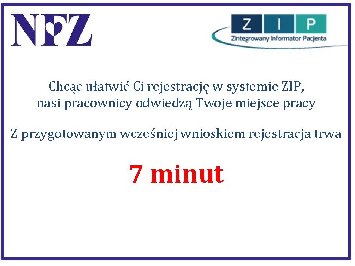 Chcąc ułatwić Ci rejestrację w systemie ZIP, nasi pracownicy odwiedzą Twoje miejsce pracy Z