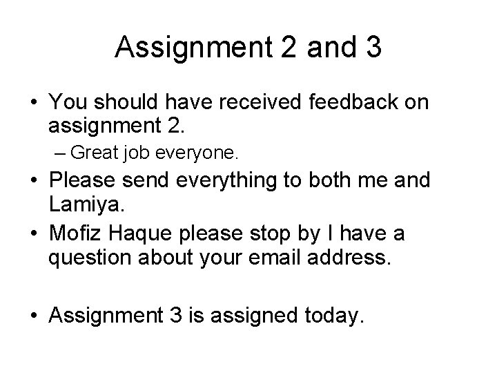 Assignment 2 and 3 • You should have received feedback on assignment 2. –