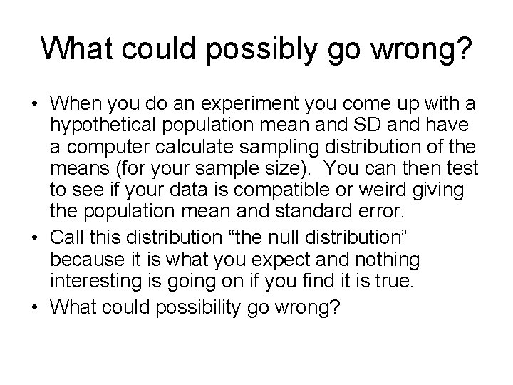 What could possibly go wrong? • When you do an experiment you come up