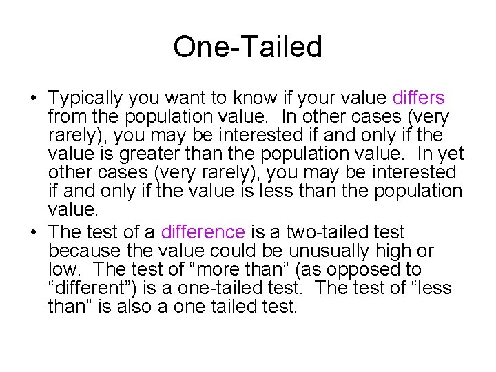 One-Tailed • Typically you want to know if your value differs from the population